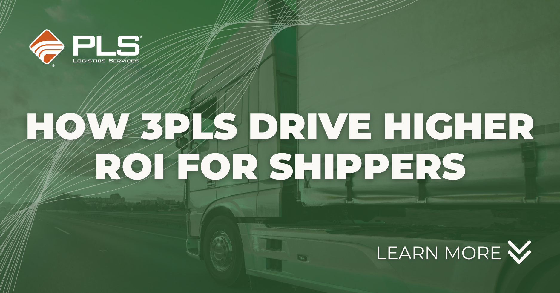 Banner promoting how 3PLs drive higher ROI for shippers with a truck in the background and a Learn More call-to-action.